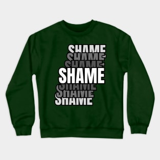 Shame Crewneck Sweatshirt